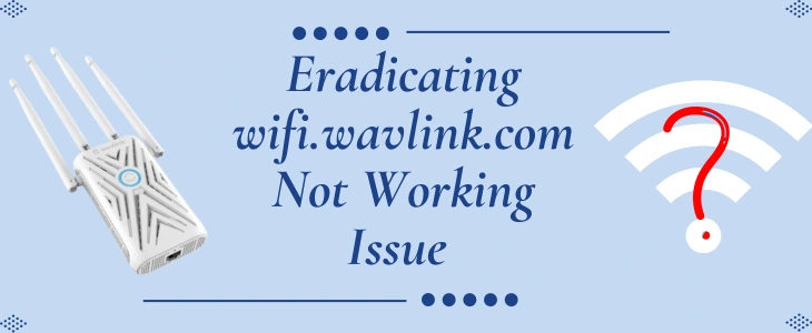 Eradicating wifi.wavlink.com Not Working Issue