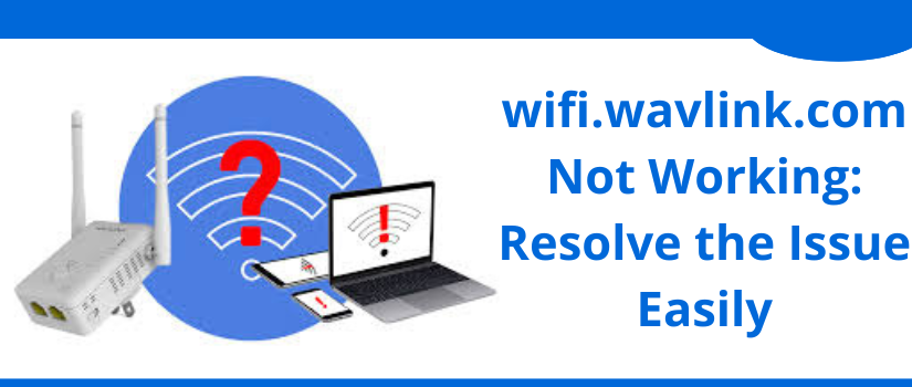 wifi.wavlink.com Not Working? Easy Fixes to Access Wavlink Login Page